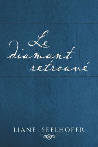 Title: Le Diamant Retrouve, Author: Liane Seelhofer