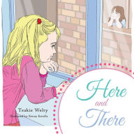 Title: Here and There, Author: Teakie Welty