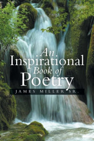 Title: An Inspirational Book of Poetry, Author: James Miller Sr
