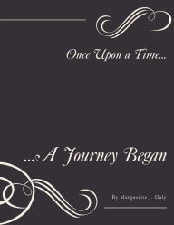 Title: Once Upon a Time...: ...A Journey Began, Author: Marguerite J. Daly