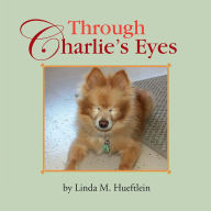Title: Through Charlie's Eyes, Author: Linda M. Hueftlein