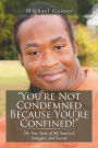 You're Not Condemned Because You're Confined!: The True Story of My Survival, Struggles, and Success
