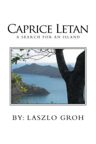 Title: Caprice Letan: A Search for an Island, Author: Laszlo Groh