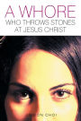 A Whore Who Throws Stones at Jesus Christ