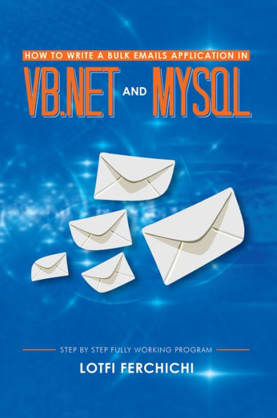 How to Write a Bulk Emails Application in VB.NET and MySQL: Step By Step Fully Working Program