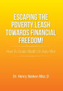 Escaping the Poverty Leash Towards Financial Freedom!: How to Create Wealth on Auto-Pilot