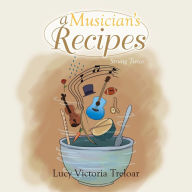 Title: A Musician's Recipes: Strung Twice, Author: Lucy Victoria Treloar