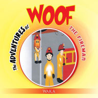 Title: The Adventures of Woof: The Fireman, Author: Waka