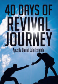 Title: 40 Days of Revival Journey, Author: Apostle Daniel Lubi Tshehla