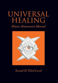 Title: Universal Healing: Master Attunement Manual Second & Third Level, Author: John James