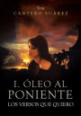 I. Oleo Al Poniente: Los Versos Que Quiero