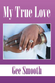 Title: My True Love, Author: Gee Smooth