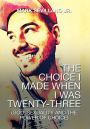 The Choice I Made When I Was Twenty-Three: (God, Sexuality and the Power of Choice)