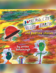 Title: Bork and Czy Visit Earth: Bedtime stories, Author: Jerome Teelucksingh