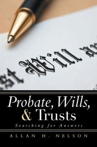 Title: Probate, Wills, & Trusts: Searching for Answers, Author: Allan H. Nelson