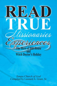 Title: Read True Missionaries Experiences: The Hero of Hill House and Witch Doctor's Holiday, Author: Tampa Church of God