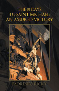 Title: The 81 Days to Saint Michael: an Assured Victory: An Assured Victory, Author: Padresito Ricky