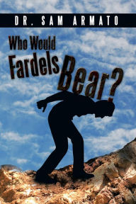 Title: Who Would Fardels Bear?, Author: Dr. Sam Armato
