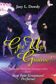 Title: Get Up and Groove!: Step Into Greatness (Perform), Author: Joey L. Dowdy