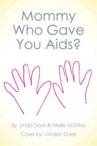 Title: Mommy Who Gave You AIDS?, Author: Linda Davis