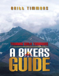 Title: Touring with Timmons: A Bikers Guide, Author: Britt Timmons