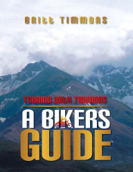 Title: Touring With Timmons: A Bikers Guide, Author: Britt Timmons