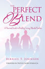 THE PERFECT BLEND: A PRACTICAL GUIDE TO BUILDING STRONG BLENDED FAMILIES