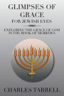 GLIMPSES OF GRACE FOR JEWISH EYES: EXPLORING THE GRACE OF GOD IN THE BOOK OF HEBREWS