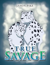 Title: True Savage, Author: Jason Pike