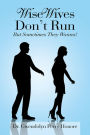 Wise Wives Don't Run: But Sometimes They Wanna!