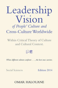 Title: Leadership Vision of People'S Culture and Cross-Culture Worldwide: Within Critical Theory of Culture and Cultural Context, Author: Omar Halouane