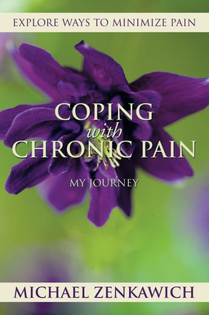 COPING WITH CHRONIC PAIN - MY JOURNEY: Explore Ways to Minimize Pain by