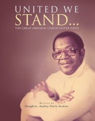 Title: United We Stand...: The Great Original Coach Davis, Author: Audrey Davis Stewart