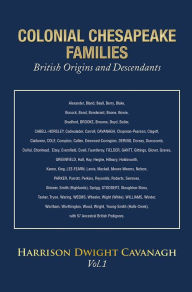 Title: COLONIAL CHESAPEAKE FAMILIES British Origins and Descendants: Vol.1, Author: Harrison Dwight Cavanagh