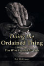 Doing the Ordained Thing: You Were Created for This