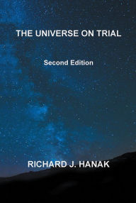 Title: THE UNIVERSE ON TRIAL: Second Edition, Author: Richard J. Hanak