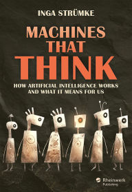Title: Machines That Think: How Artificial Intelligence Works and What It Means for Us, Author: Inga Strümke