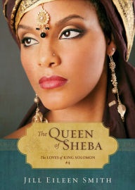 Title: The Queen of Sheba (Ebook Shorts) (The Loves of King Solomon Book #4), Author: Jill Eileen Smith