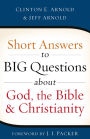 Short Answers to Big Questions about God, the Bible, and Christianity