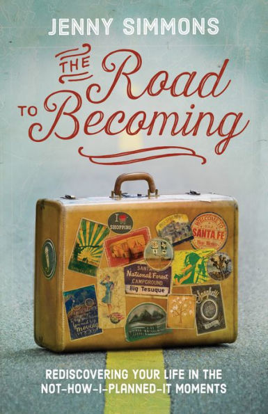 The Road to Becoming: Rediscovering Your Life in the Not-How-I-Planned-It Moments