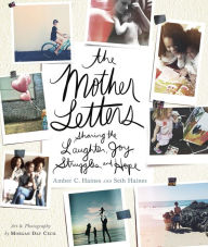 Title: The Mother Letters: Sharing the Laughter, Joy, Struggles, and Hope, Author: Amber C. Haines