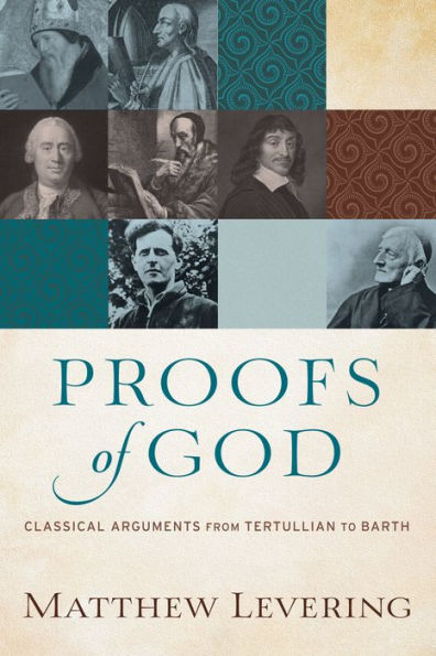 Proofs of God: Classical Arguments from Tertullian to Barth