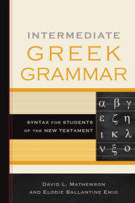 Title: Intermediate Greek Grammar: Syntax for Students of the New Testament, Author: David L. Mathewson
