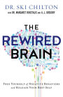 The ReWired Brain: Free Yourself of Negative Behaviors and Release Your Best Self