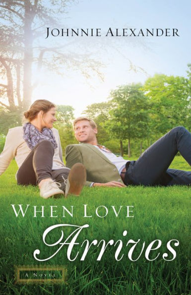When Love Arrives (Misty Willow Book #2): A Novel