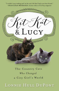 Title: Kit Kat and Lucy: The Country Cats Who Changed a City Girl's World, Author: Lonnie Hull DuPont