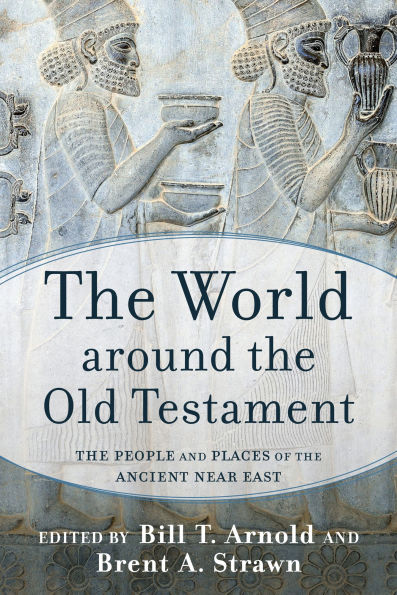 The World around the Old Testament: The People and Places of the Ancient Near East