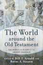 The World around the Old Testament: The People and Places of the Ancient Near East