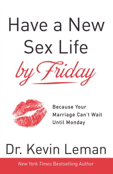 Have a New Sex Life by Friday: Because Your Marriage Can't Wait until Monday