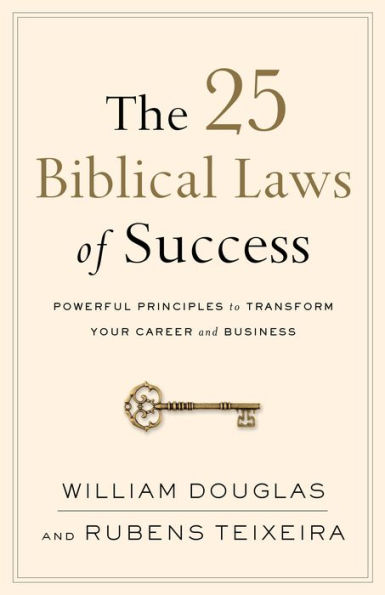 The 25 Biblical Laws of Success: Powerful Principles to Transform Your Career and Business